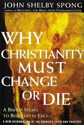 Warum das Christentum sich ändern oder sterben muss: Ein Bischof spricht zu Gläubigen im Exil - Why Christianity Must Change or Die: A Bishop Speaks to Believers in Exile