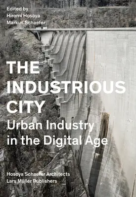 Die industriell geprägte Stadt: Städtische Industrie im digitalen Zeitalter - The Industrious City: Urban Industry in the Digital Age