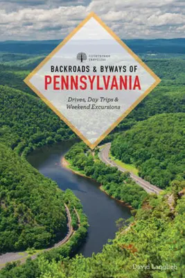 Nebenstraßen und Nebenwege in Pennsylvania: Fahrten, Tagesausflüge und Wochenendausflüge - Backroads & Byways of Pennsylvania: Drives, Day Trips & Weekend Excursions