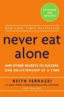 Iss nie allein - und andere Geheimnisse des Erfolgs, eine Beziehung nach der anderen - Never Eat Alone - And Other Secrets to Success, One Relationship at a Time