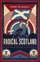 Radikales Schottland: Schottlands radikale Geschichte aufdecken - von der französischen Revolution bis zum Aufstand von 1820 - Radical Scotland: Uncovering Scotland's Radical History - From the French Revolutionary Era to the 1820 Rising