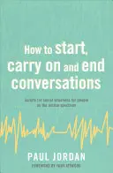 Wie man Gespräche beginnt, weiterführt und beendet: Skripte für soziale Situationen für Menschen im Autismus-Spektrum - How to Start, Carry on and End Conversations: Scripts for Social Situations for People on the Autism Spectrum