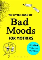 Kleines Buch der schlechten Laune für Mütter - Das Aktivitätsbuch, das Sie davor bewahrt, durchzudrehen - Little Book of Bad Moods for Mothers - The activity book to save you from going bonkers