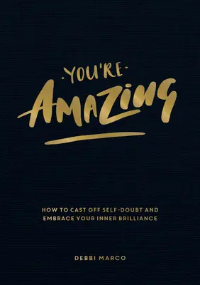 Du bist fantastisch: Wie du Selbstzweifel ablegst und deine innere Brillanz umarmst - You're Amazing: How to Cast Off Self-Doubt and Embrace Your Inner Brilliance