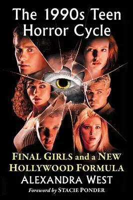 Der Teenie-Horror-Zyklus der 1990er Jahre: Die letzten Mädchen und eine neue Hollywood-Formel - 1990s Teen Horror Cycle: Final Girls and a New Hollywood Formula