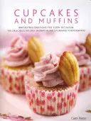 Cupcakes und Muffins: Unwiderstehliche Kreationen für jeden Anlass: 150 köstliche Rezepte in 300 atemberaubenden Fotos - Cupcakes and Muffins: Irresistible Creations for Every Occasion: 150 Delicious Recipes Shown in 300 Stunning Photographs