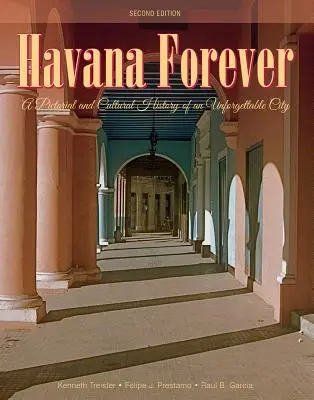 Havanna für immer: Eine Bild- und Kulturgeschichte einer unvergeßlichen Stadt - Havana Forever: A Pictorial and Cultural History of an Unforgettable City