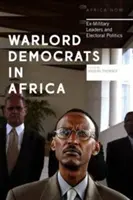 Warlord-Demokraten in Afrika: Ex-Militärführer und Wahlkampfpolitik - Warlord Democrats in Africa: Ex-Military Leaders and Electoral Politics