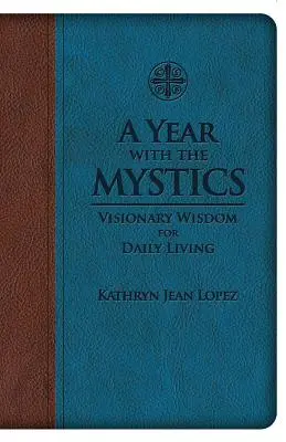 Ein Jahr mit den Mystikern: Visionäre Weisheit für das tägliche Leben - A Year with the Mystics: Visionary Wisdom for Daily Living