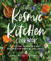 Das Kochbuch der Kosmischen Küche: Alltägliche Kräuterkunde und Rezepte für radikales Wohlbefinden - The Kosmic Kitchen Cookbook: Everyday Herbalism and Recipes for Radical Wellness