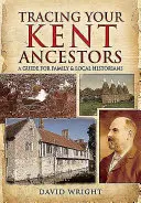 Auf den Spuren Ihrer Vorfahren in Kent: Ein Leitfaden für Familien- und Lokalhistoriker - Tracing Your Kent Ancestors: A Guide for Family and Local Historians