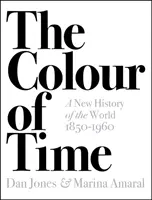 Die Farbe der Zeit: Eine neue Geschichte der Welt, 1850-1960 - Colour of Time: A New History of the World, 1850-1960