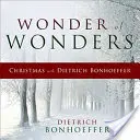 Das Wunder der Wunder: Weihnachten mit Dietrich Bonhoeffer - Wonder of Wonders: Christmas with Dietrich Bonhoeffer