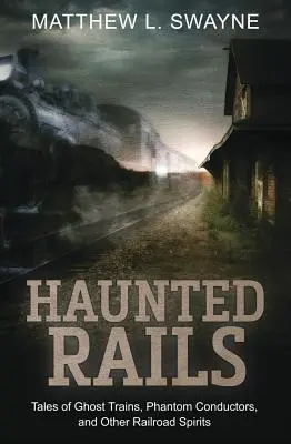 Gespenstische Gleise: Geschichten von Geisterzügen, Phantomdirigenten und anderen Eisenbahngeistern - Haunted Rails: Tales of Ghost Trains, Phantom Conductors, and Other Railroad Spirits