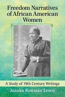 Freiheitserzählungen afroamerikanischer Frauen: Eine Untersuchung von Schriften aus dem 19. - Freedom Narratives of African American Women: A Study of 19th Century Writings