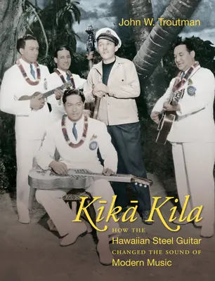 Kika Kila: Wie die hawaiianische Stahlgitarre den Klang der modernen Musik veränderte - Kika Kila: How the Hawaiian Steel Guitar Changed the Sound of Modern Music
