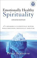 Emotional gesunde Spiritualität: Es ist unmöglich, spirituell reif zu sein, während man emotional unreif bleibt - Emotionally Healthy Spirituality: It's Impossible to Be Spiritually Mature, While Remaining Emotionally Immature