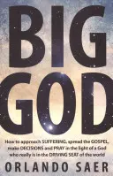Großer Gott: Wie man sich dem Leiden nähert, das Evangelium verbreitet, Entscheidungen trifft und im Licht eines Gottes betet, der wirklich im Leben ist - Big God: How to Approach Suffering, Spread the Gospel, Make Decisions and Pray in the Light of a God Who Really Is in the Drivi