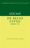 Lucan: de Bello Ciuili Buch VII - Lucan: de Bello Ciuili Book VII