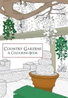 Country Gardens - Ein Malbuch - Country Gardens A Colouring Book