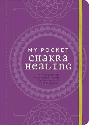 Meine Tasche Chakra-Heilung: Übungen zum Lösen von Blockaden, zum Ausgleichen und Stärken der Chakren, die Sie jederzeit durchführen können - My Pocket Chakra Healing: Anytime Exercises to Unblock, Balance, and Strengthen Your Chakras