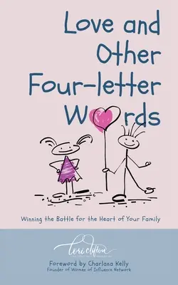 Liebe und andere Wörter mit vier Buchstaben: Den Kampf um das Herz der Familie gewinnen - Love and Other Four-Letter Words: Winning the Battle for the Heart of Your Family