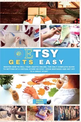 Etsy wird einfach: Wie Sie Ihr Kunsthandwerk online verkaufen können. Der einzige vollständige Leitfaden zum Einrichten eines virtuellen Ladens auf Etsy. Vermeiden Sie Fehler und - Etsy Gets Easy: Master How to Sell your Crafts Online. The Only Complete Guide to Setting Up a Virtual Store on Etsy. Avoid Mistakes a