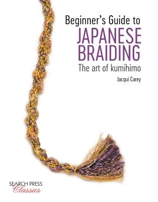 Anleitung zum japanischen Flechten für Einsteiger: Die Kunst des Kumihimo - Beginner's Guide to Japanese Braiding: The Art of Kumihimo