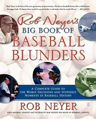 Rob Neyers Großes Buch der Baseball-Fehltritte: Ein kompletter Leitfaden zu den schlechtesten Entscheidungen und dümmsten Momenten der Baseballgeschichte - Rob Neyer's Big Book of Baseball Blunders: A Complete Guide to the Worst Decisions and Stupidest Moments in Baseball History