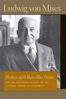 Notizen und Erinnerungen: Mit dem historischen Rahmen der Österreichischen Schule der Nationalökonomie - Notes and Recollections: With the Historical Setting of the Austrian School of Economics
