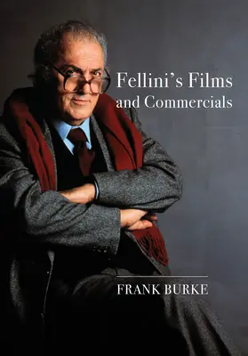Fellinis Filme und Werbespots: Von der Nachkriegszeit zur Postmoderne - Fellini's Films and Commercials: From Postwar to Postmodern
