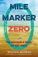 Mile Marker Zero: Das bewegliche Fest von Key West - Mile Marker Zero: The Moveable Feast of Key West