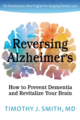 Alzheimer rückgängig machen: Wie Sie Demenz vorbeugen und Ihr Gehirn revitalisieren - Reversing Alzheimer's: How to Prevent Dementia and Revitalize Your Brain