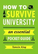 Überleben an der Universität - Ein unverzichtbarer Taschenführer - How to Survive University - An Essential Pocket Guide