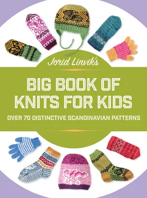 Jorid Linviks Großes Buch der Strickwaren für Kinder: Über 45 unverwechselbare skandinavische Muster - Jorid Linvik's Big Book of Knits for Kids: Over 45 Distinctive Scandinavian Patterns