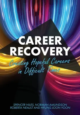 Berufliche Wiederherstellung: Schaffung hoffnungsvoller Karrieren in schwierigen Zeiten - Career Recovery: Creating Hopeful Careers in Difficult Times