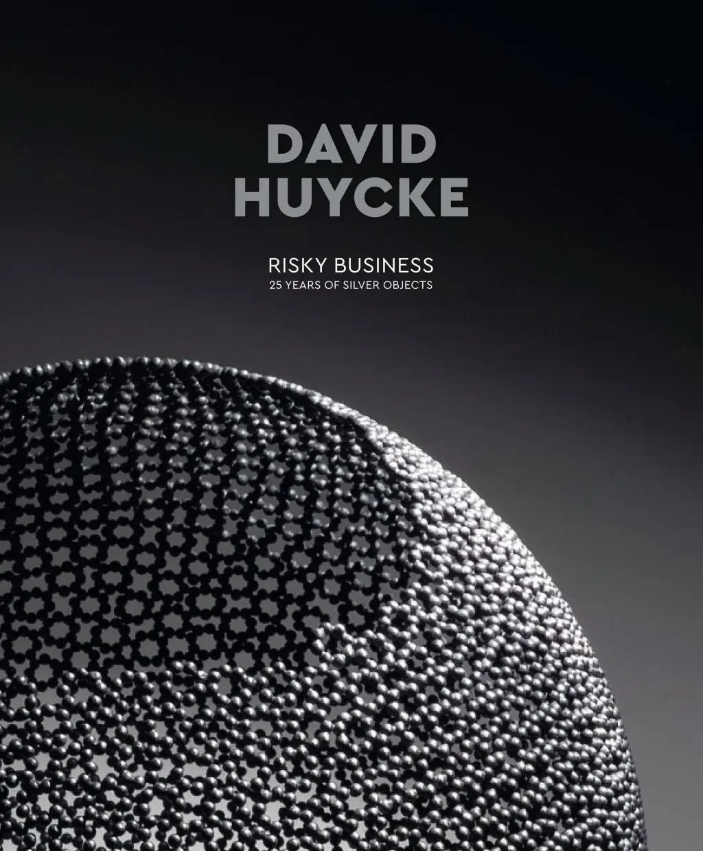 David Huycke: Riskantes Geschäft. 25 Jahre Silver Objects - David Huycke: Risky Business. 25 Years of Silver Objects