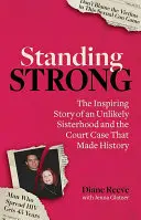 Standing Strong: Eine unwahrscheinliche Schwesternschaft und ein Gerichtsverfahren, das Geschichte machte - Standing Strong: An Unlikely Sisterhood and the Court Case That Made History