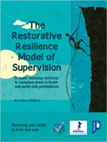 Das restaurative Resilienzmodell der Supervision: Ein Reader zur Erforschung der Resilienz von Fachkräften des Gesundheits- und Sozialwesens bei Stress am Arbeitsplatz - The Restorative Resilience Model of Supervision: A Reader Exploring Resilience to Workplace Stress in Health and Social Care Professionals