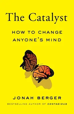 Der Katalysator: Wie man die Meinung eines jeden ändern kann - The Catalyst: How to Change Anyone's Mind