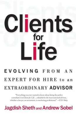 Kunden fürs Leben: Die Entwicklung vom angestellten Experten zum außergewöhnlichen Berater - Clients for Life: Evolving from an Expert-For-Hire to an Extraordinary Adviser