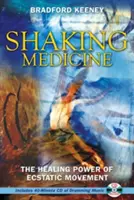 Schüttelmedizin: Die heilende Kraft der ekstatischen Bewegung [mit CD] - Shaking Medicine: The Healing Power of Ecstatic Movement [With CD]