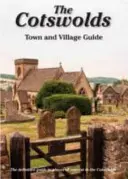 Cotswolds Town and Village Guide - Der endgültige Führer zu den Sehenswürdigkeiten in den Cotswolds - Cotswolds Town and Village Guide - The Definitive Guide to Places of Interest in the Cotswolds