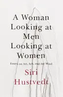 Frauen, die auf Männer schauen, die auf Frauen schauen - Essays über Kunst, Sex und den Geist - Woman Looking at Men Looking at Women - Essays on Art, Sex, and the Mind