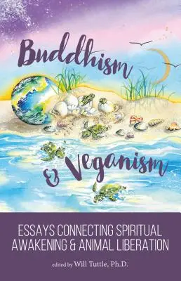 Buddhismus und Veganismus: Essays, die spirituelles Erwachen und Tierbefreiung miteinander verbinden - Buddhism and Veganism: Essays Connecting Spiritual Awakening and Animal Liberation