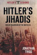 Hitlers Dschihadisten: Muslimische Freiwillige der Waffen-SS - Hitler's Jihadis: Muslim Volunteers of the Waffen-SS