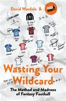Vergeude deine Wildcard: Die Methode und der Wahnsinn des Fantasy Football - Wasting Your Wildcard: The Method and Madness of Fantasy Football