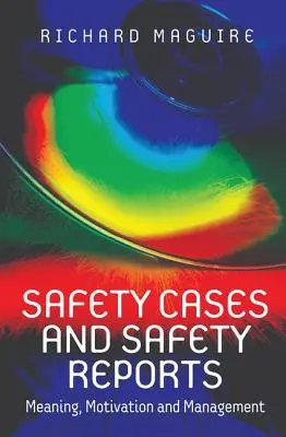 Safety Cases und Sicherheitsberichte: Bedeutung, Motivation und Management - Safety Cases and Safety Reports: Meaning, Motivation and Management