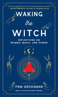 Das Erwachen der Hexe: Überlegungen zu Frauen, Magie und Macht - Waking the Witch: Reflections on Women, Magic, and Power