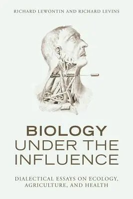 Biologie unter dem Einfluss: Dialektische Essays über Ökologie, Landwirtschaft und Gesundheit - Biology Under the Influence: Dialectical Essays on Ecology, Agriculture, and Health